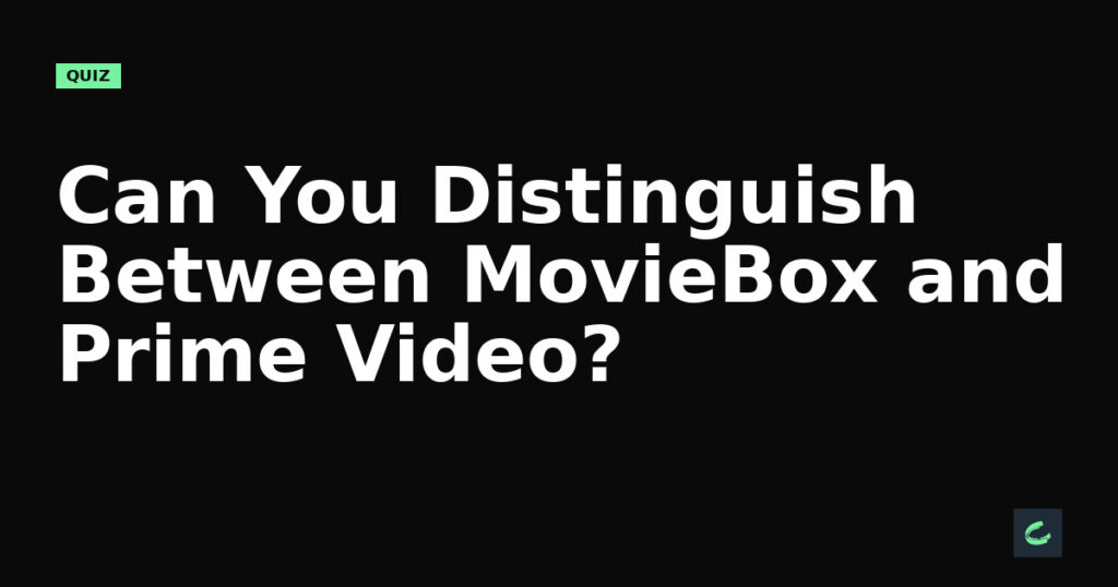 Can You Distinguish Between MovieBox and Prime Video?