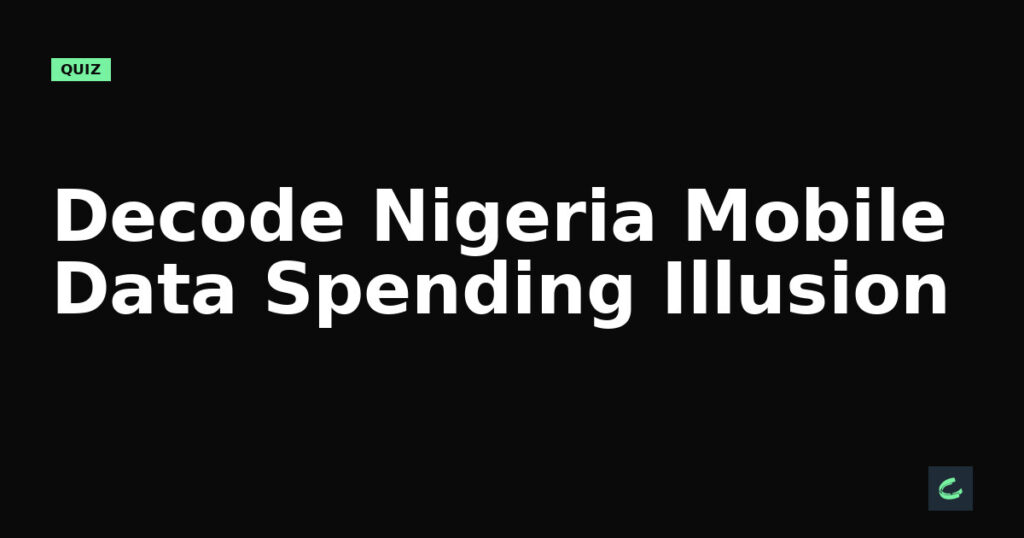 Decode Nigeria’s Mobile Data Spending Illusion