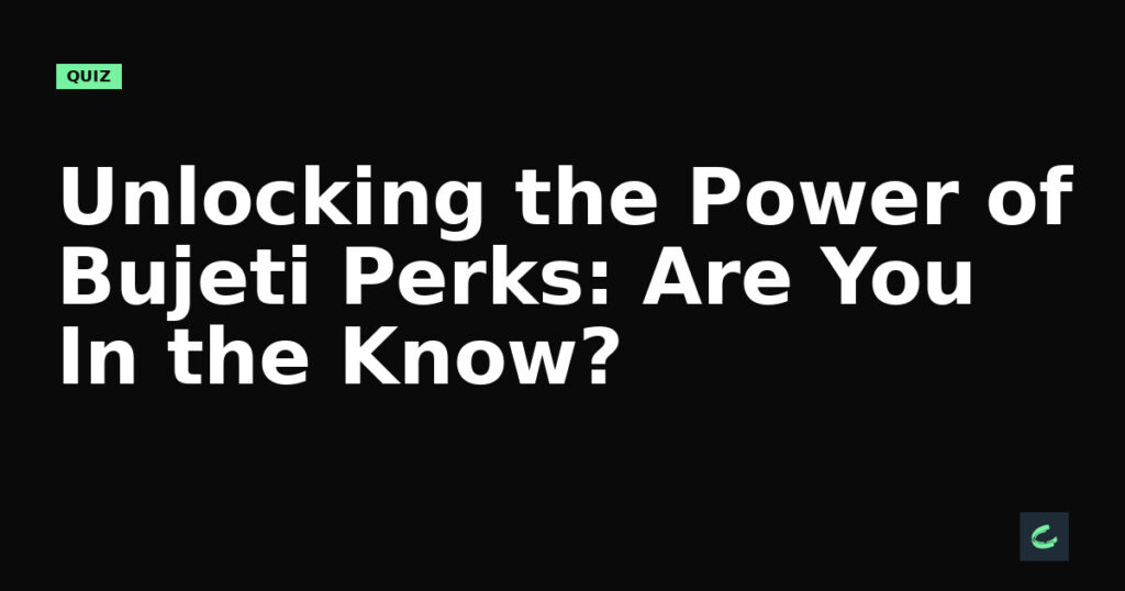 Unlocking the Power of Bujeti Perks: Are You In the Know?
