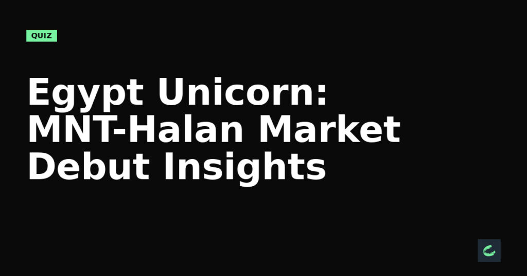 Egypt's Unicorn: MNT-Halan's Market Debut Insights