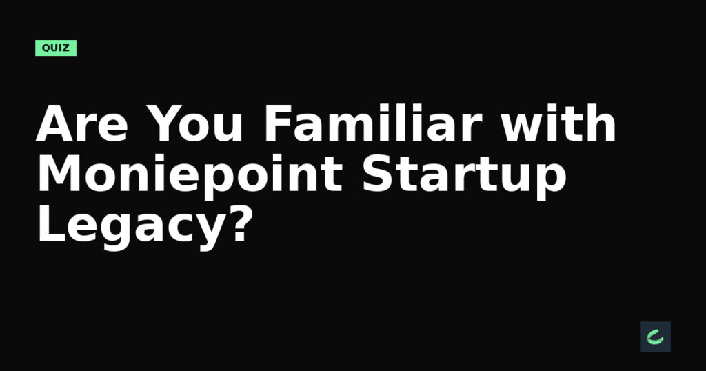 Are You Familiar with Moniepoint's Startup Legacy?