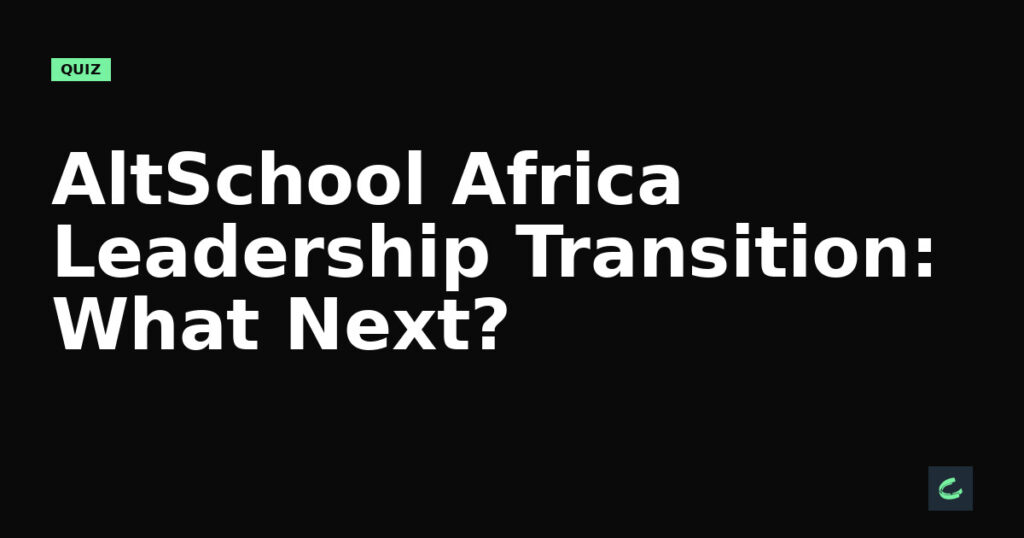 AltSchool Africa Leadership Transition: What's Next?