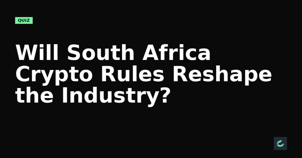 Will South Africa's Crypto Rules Reshape the Industry?