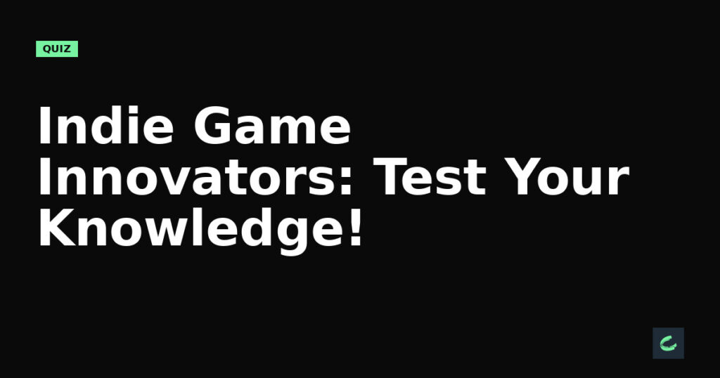 Indie Game Innovators: Test Your Knowledge!
