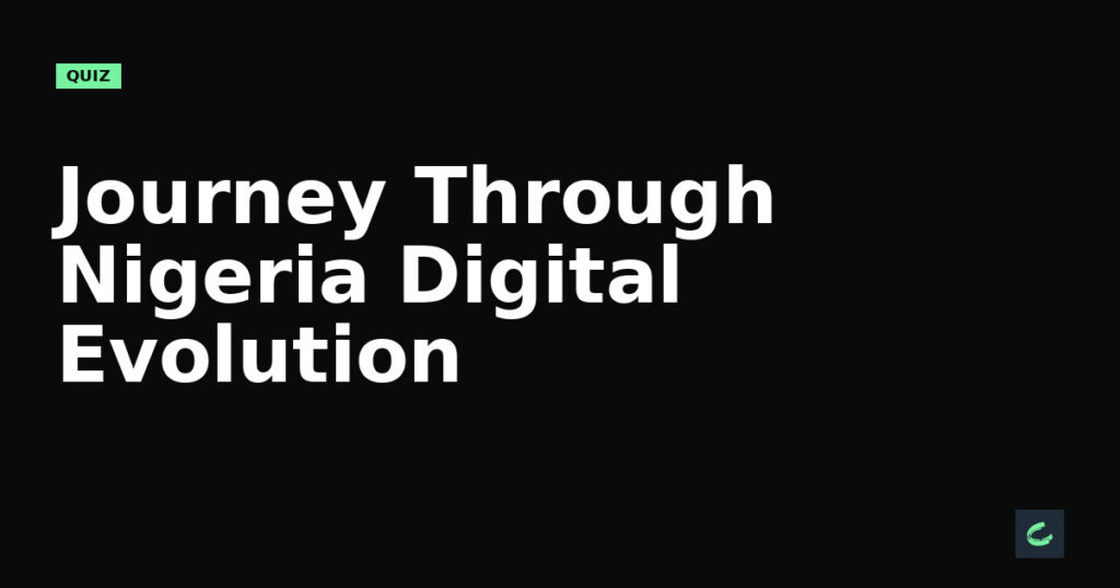 Journey Through Nigeria’s Digital Evolution