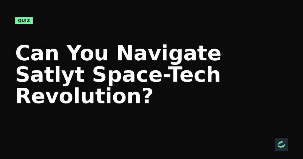 Can You Navigate Satlyt's Space-Tech Revolution?