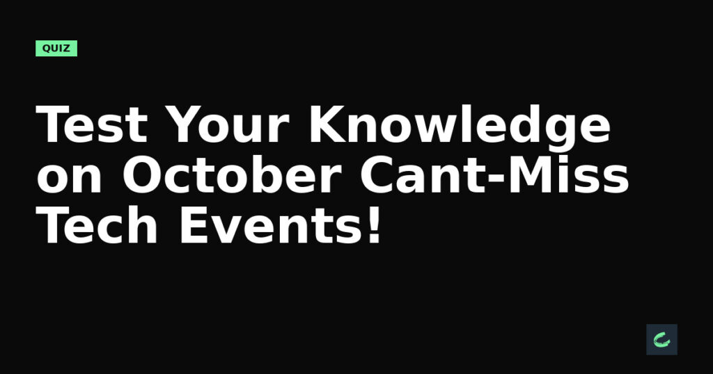Test Your Knowledge on October’s Can’t-Miss Tech Events!