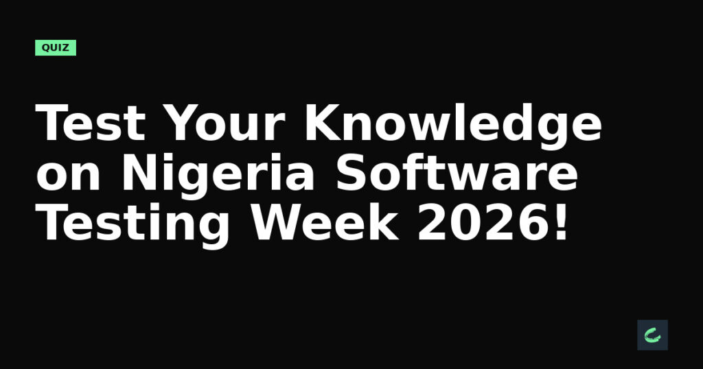 Test Your Knowledge on Nigeria Software Testing Week 2026!