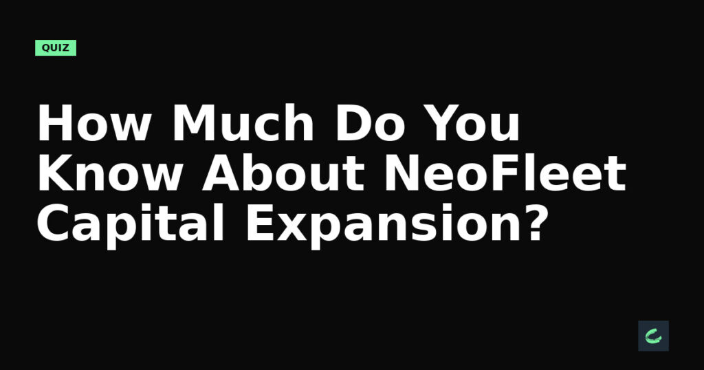 How Much Do You Know About NeoFleet Capital’s Expansion?