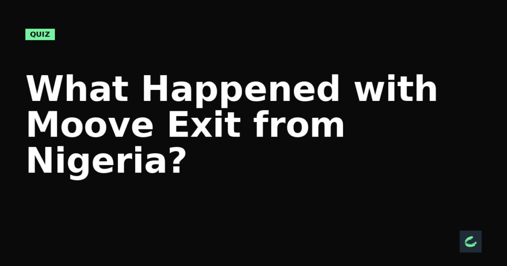 What Happened with Moove’s Exit from Nigeria?