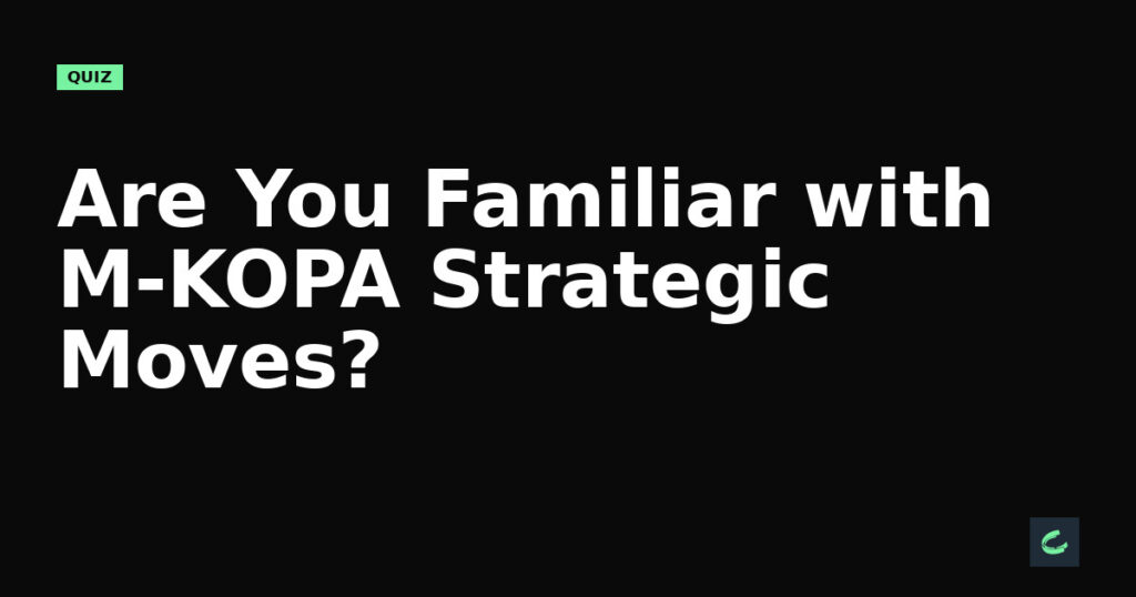 Are You Familiar with M-KOPA’s Strategic Moves?