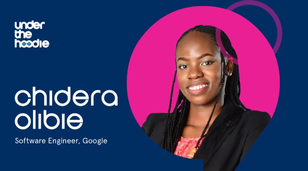 Under The Hoodie—Chidera Olibie, Software Engineer at Google