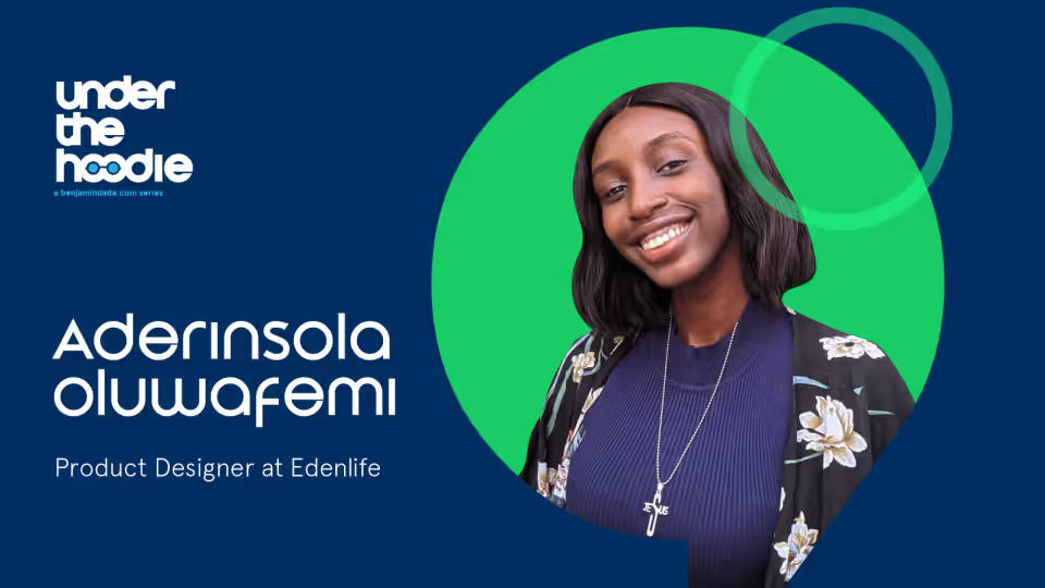 Under The Hoodie – Aderinsola Oluwafemi, Product Designer at Eden Life