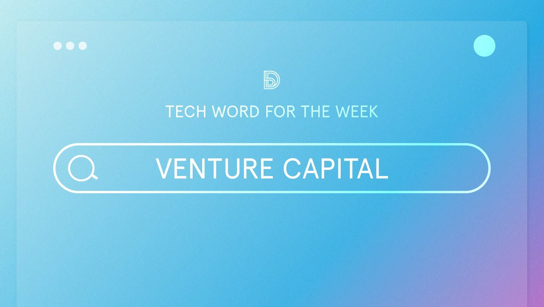 Tech Word For The Week: Venture Capital