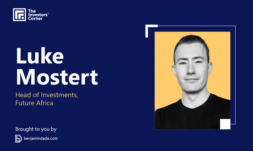 The Investors’ Corner #2: Luke Mostert — Head of Investments at Future Africa