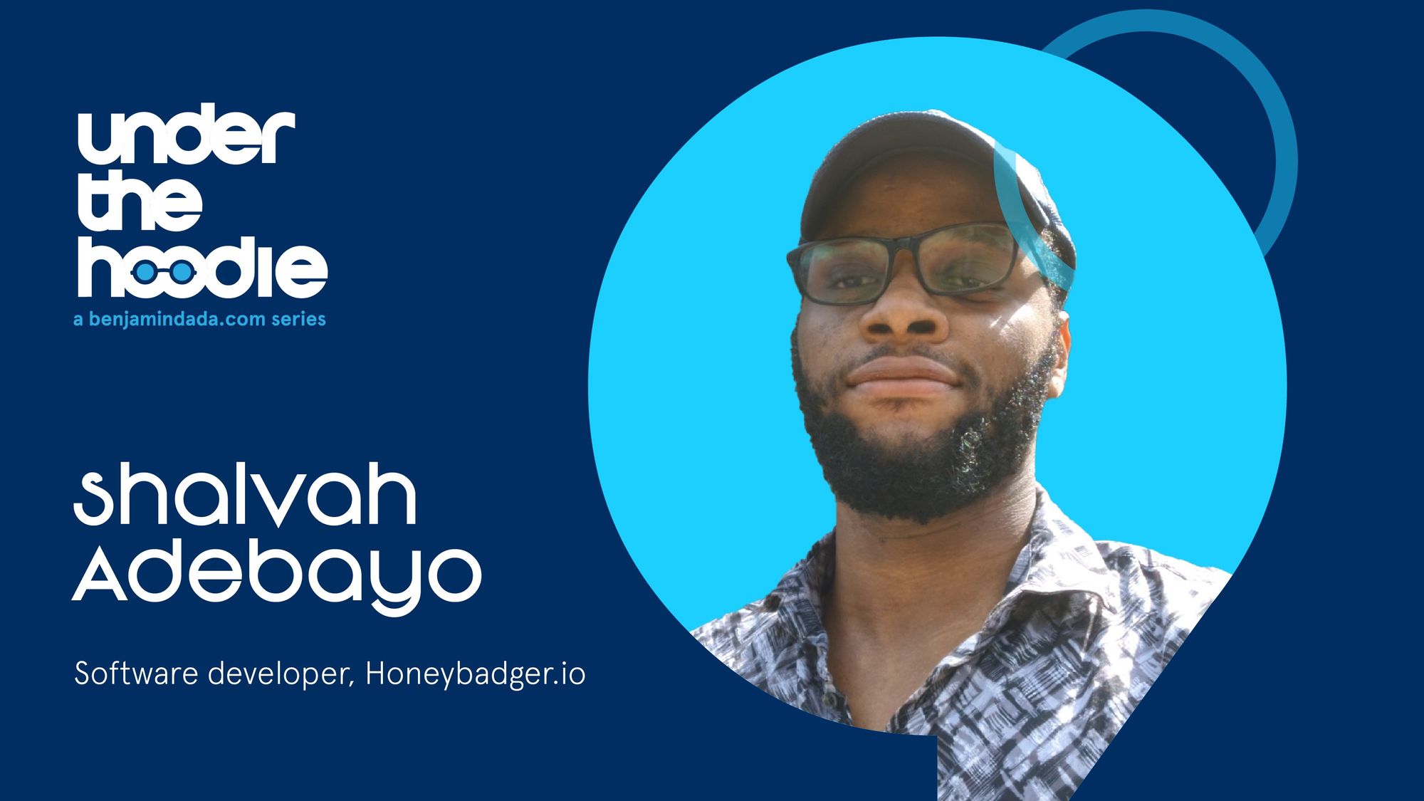 Under The Hoodie—Shalvah Adebayo, Software Developer at Honeybadger