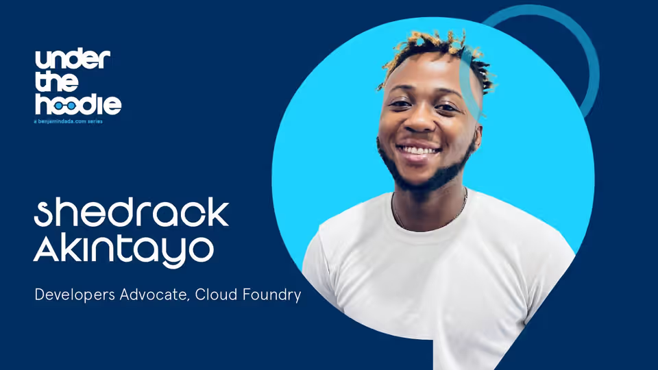 Under The Hoodie – Shedrack Akintayo, Developer Advocate at Cloud Foundry